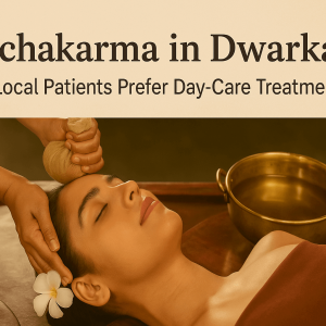 Panchakarma in Dwarka — Why Local Patients Prefer Day-Care Treatment